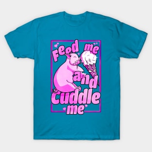 Feed me and Cuddle me T-Shirt